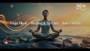 Yoga Music – Healing & Serenity | Inner Journey