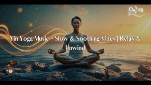 Yin Yoga Music – Slow & Soothing Vibes | Relax & Unwind