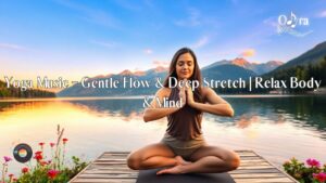 Yoga Music – Gentle Flow & Deep Stretch | Relax Body & Mind