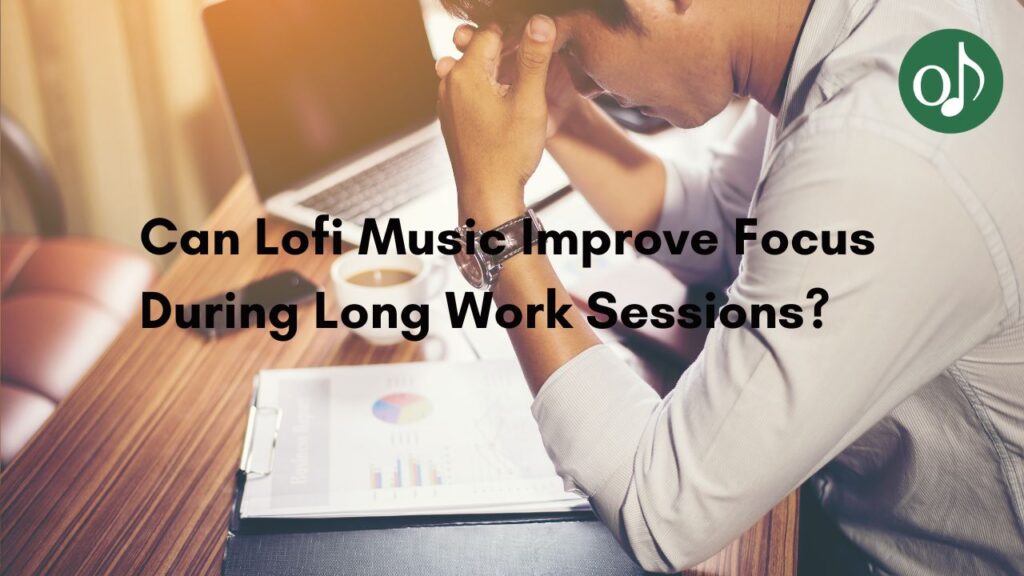 Can Lofi Music Improve Focus During Long Work Sessions?