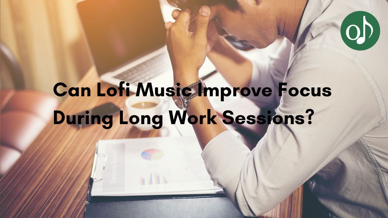 Nhạc Lofi có thể cải thiện khả năng tập trung trong những buổi làm việc dài không?