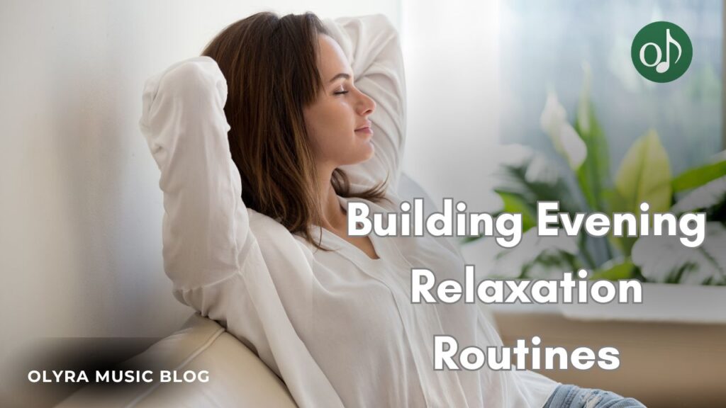 The Role of Music in Building Evening Relaxation Routines