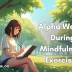 The Science of Alpha Waves During Mindfulness Exercises