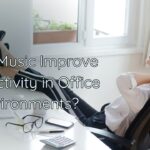 Does Music Improve Productivity in Office Environments?