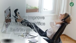 Does Music Improve Productivity in Office Environments?
