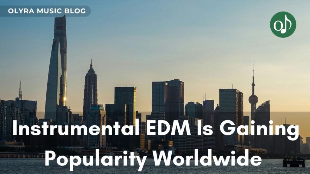 Why Instrumental EDM Is Gaining Popularity Worldwide
