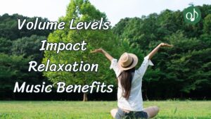 How Volume Levels Impact Relaxation Music Benefits
