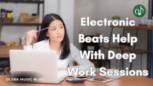 Can Electronic Beats Help With Deep Work Sessions?