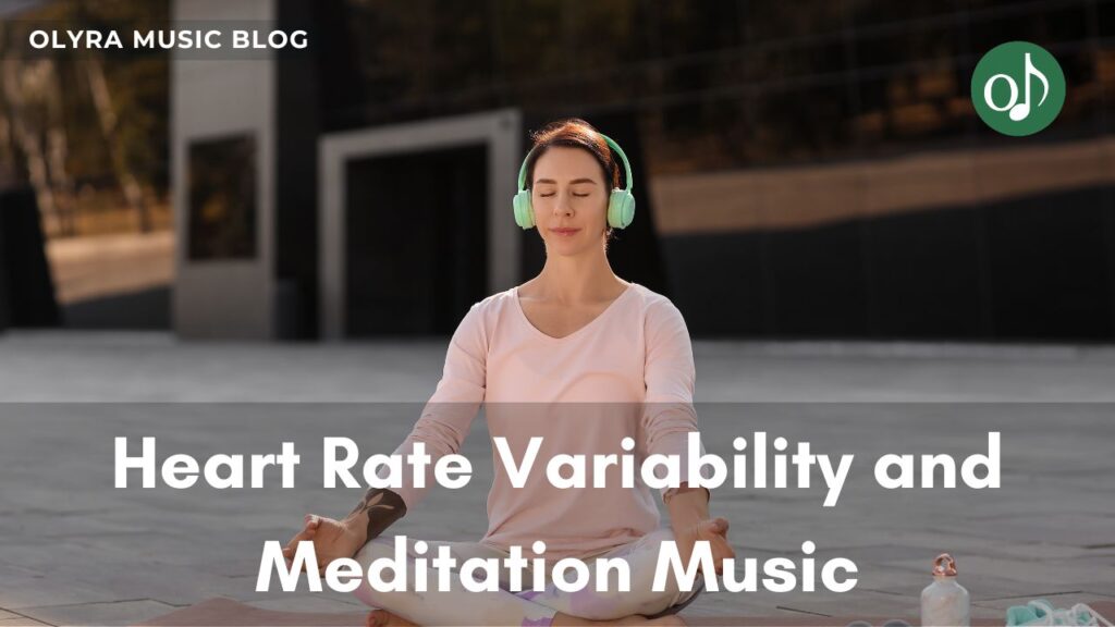 Heart Rate Variability and Meditation Music Explained
